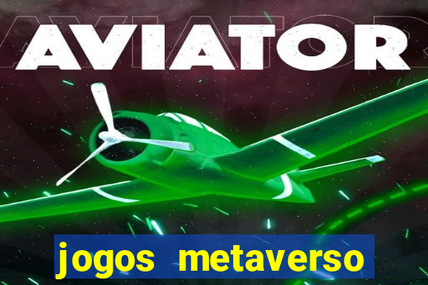 jogos metaverso para ganhar dinheiro